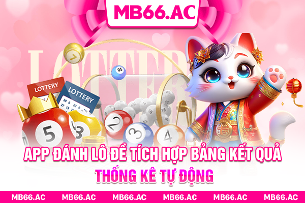 App đánh lô đề tích hợp bảng kết quả, thống kê tự động