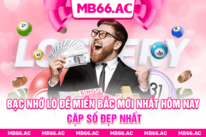 Bạc Nhớ Lô Đề Miền Bắc Mới Nhất Hôm Nay - Cặp Số Đẹp Nhất