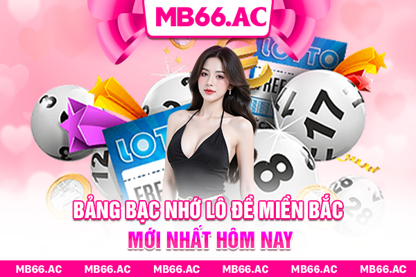 Bảng bạc nhớ lô đề miền Bắc mới nhất hôm nay
