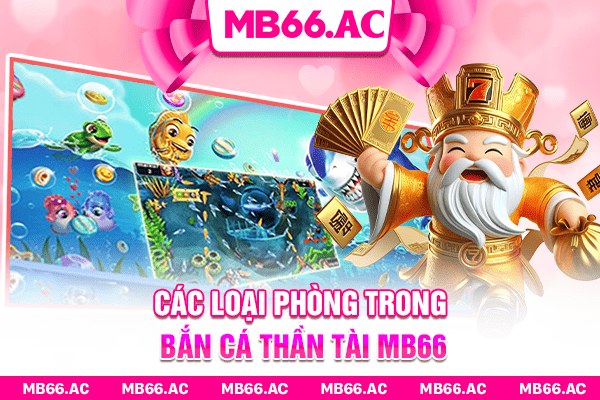 Các loại phòng trong Bắn cá thần tài MB66