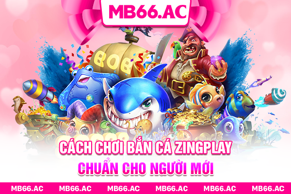 Cách chơi Bắn Cá Zingplay chuẩn cho người mới