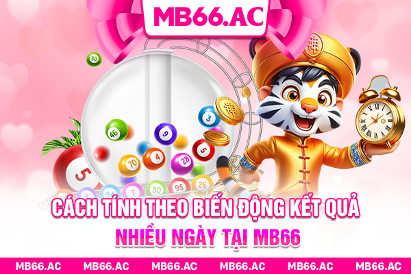 Cách tính theo biến động kết quả nhiều ngày tại MB66