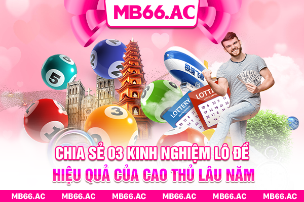 Chia sẻ 03 Kinh Nghiệm Lô Đề Hiệu Quả Của Cao Thủ Lâu Năm