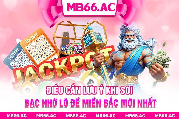 Điều cần lưu ý khi soi bạc nhớ lô đề miền Bắc mới nhất