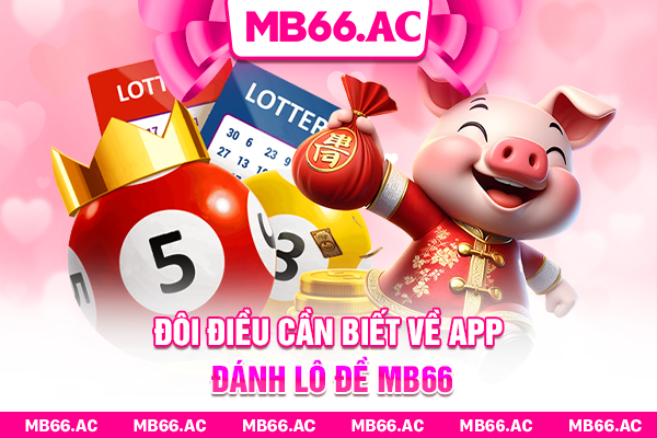 Đôi điều cần biết về app đánh lô đề MB66