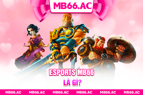 Esports MB66 là gì?