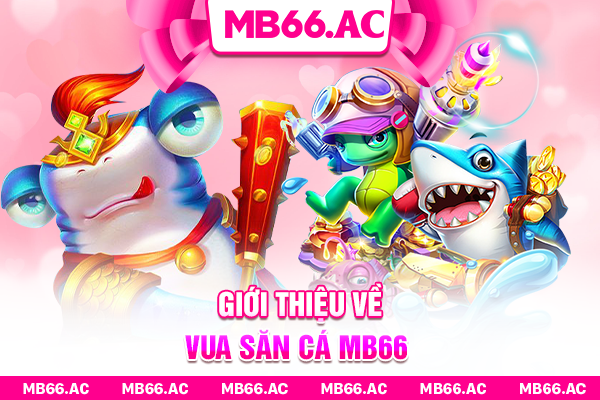 Giới thiệu về Vua Săn Cá MB66