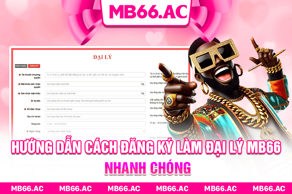 Hướng dẫn cách đăng ký làm đại lý MB66 nhanh chóng