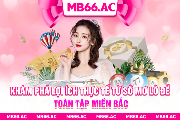 Khám phá lợi ích thực tế từ sổ mơ lô đề toàn tập miền Bắc