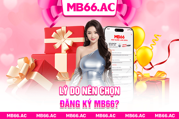 Lý do nên chọn đăng ký MB66?