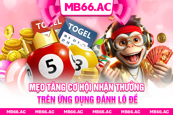 Mẹo tăng cơ hội nhận thưởng trên ứng dụng đánh lô đề