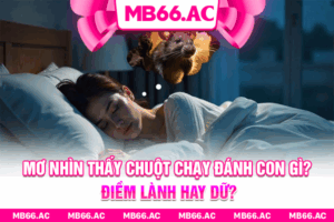 Mơ Nhìn Thấy Chuột Chạy Đánh Con Gì? Điềm Lành Hay Dữ?
