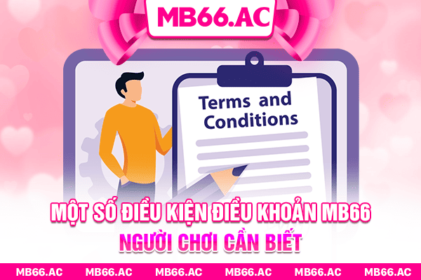 Một số điều kiện điều khoản MB66 người chơi cần biết