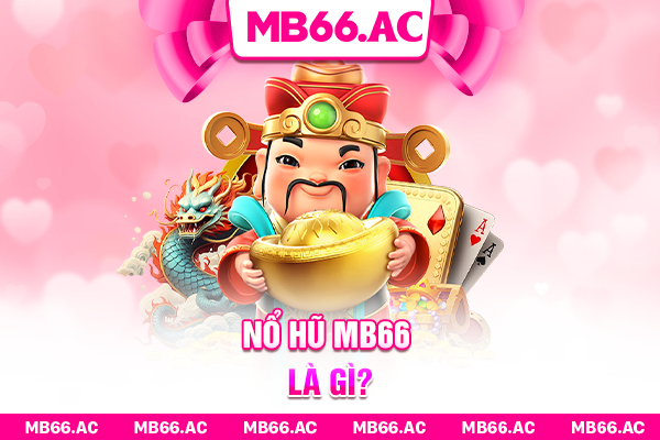 Nổ hũ MB66 là gì?