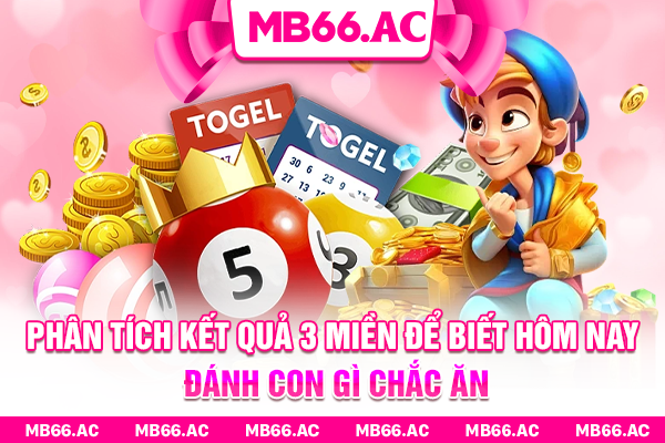 Phân tích kết quả 3 miền để biết hôm nay đánh con gì chắc ăn
