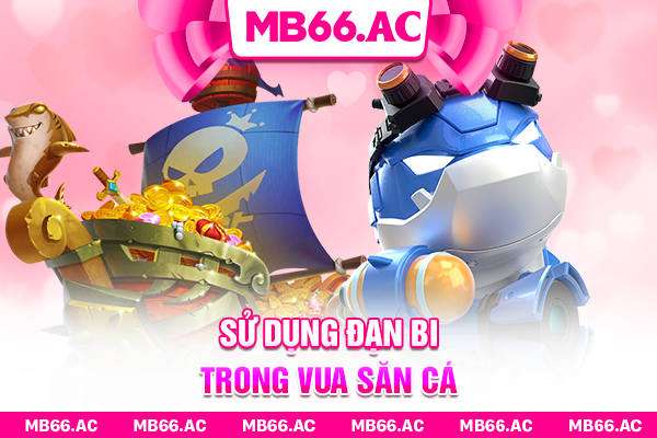 Sử dụng đạn bi trong Vua Săn Cá
