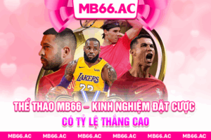 Thể Thao MB66 – Kinh Nghiệm Đặt Cược Có Tỷ Lệ Thắng Cao
