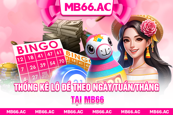 Thống kê lô đề theo ngày/tuần/tháng tại MB66