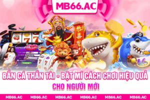 Bắn Cá Thần Tài - Bật Mí Cách Chơi Hiệu Quả Cho Người Mới