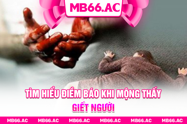 Tìm hiểu điềm báo khi mộng thấy giết người