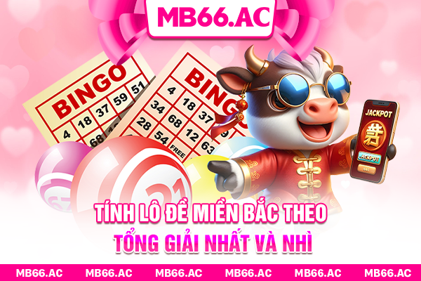 Tính lô đề miền Bắc theo tổng giải nhất và nhì