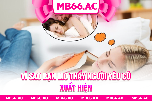 Vì sao bạn mơ thấy người yêu cũ xuất hiện