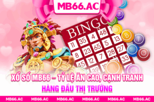 Xổ Số Mb66 – Tỷ Lệ Ăn Cao, Cạnh Tranh Hàng Đầu Thị Trường