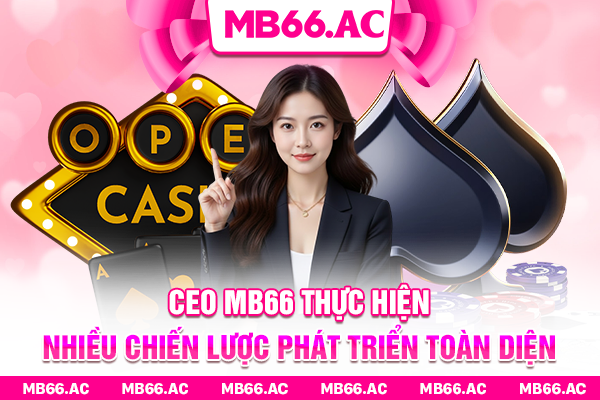 CEO MB66 thực hiện nhiều chiến lược phát triển toàn diện